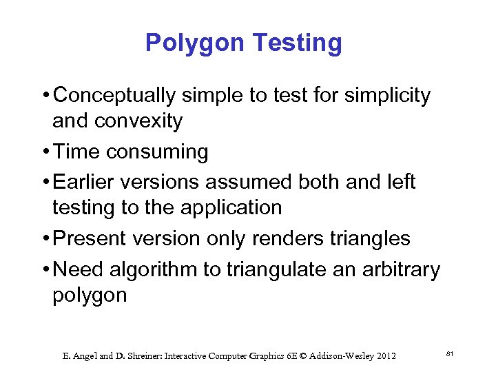 Polygon Testing • Conceptually simple to test for simplicity and convexity • Time consuming