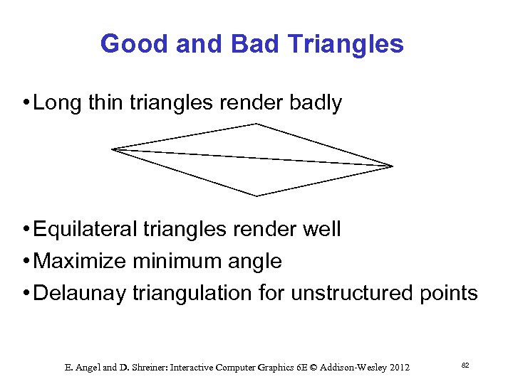 Good and Bad Triangles • Long thin triangles render badly • Equilateral triangles render