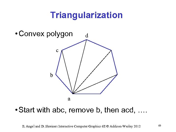 Triangularization • Convex polygon d c b a • Start with abc, remove b,