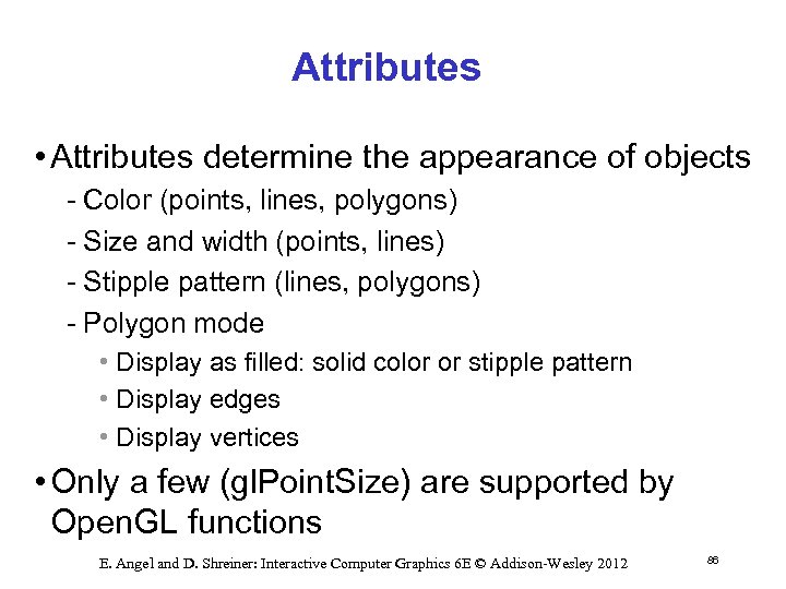 Attributes • Attributes determine the appearance of objects Color (points, lines, polygons) Size and