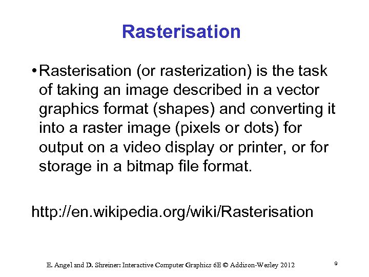 Rasterisation • Rasterisation (or rasterization) is the task of taking an image described in