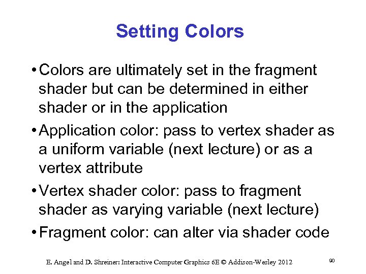 Setting Colors • Colors are ultimately set in the fragment shader but can be