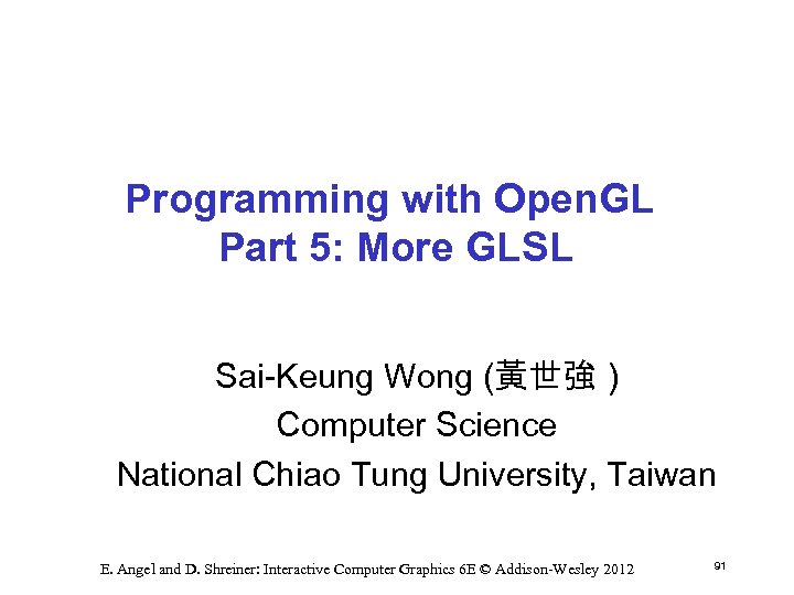 Programming with Open. GL Part 5: More GLSL Sai Keung Wong (黃世強 ) Computer