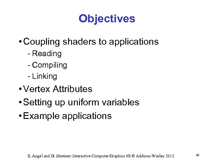 Objectives • Coupling shaders to applications Reading Compiling Linking • Vertex Attributes • Setting