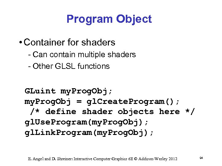 Program Object • Container for shaders Can contain multiple shaders Other GLSL functions GLuint