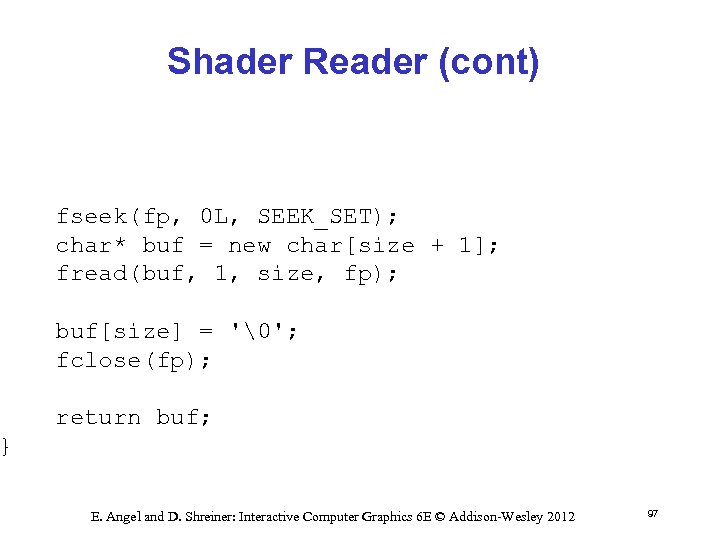 Shader Reader (cont) fseek(fp, 0 L, SEEK_SET); char* buf = new char[size + 1];