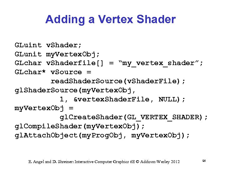 Adding a Vertex Shader GLuint v. Shader; GLunit my. Vertex. Obj; GLchar v. Shaderfile[]