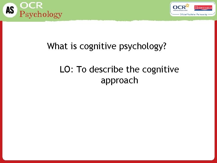 Psychology What is cognitive psychology? LO: To describe the cognitive approach 