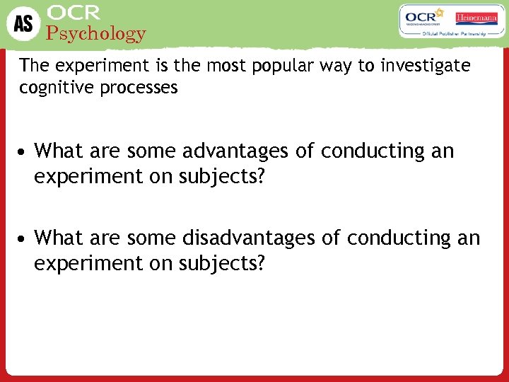 Psychology The experiment is the most popular way to investigate cognitive processes • What