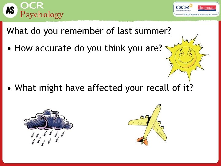 Psychology What do you remember of last summer? • How accurate do you think