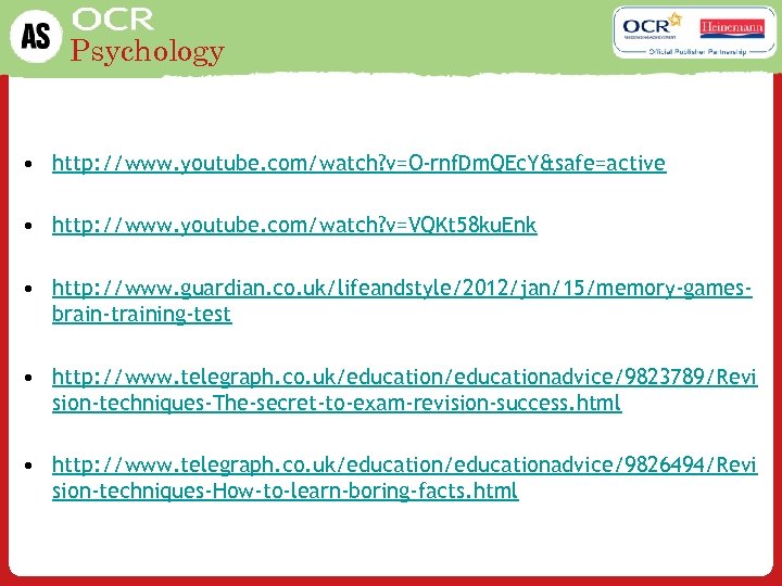 Psychology • http: //www. youtube. com/watch? v=O-rnf. Dm. QEc. Y&safe=active • http: //www. youtube.