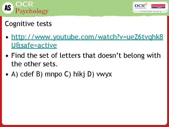 Psychology Cognitive tests • http: //www. youtube. com/watch? v=ue. Z 6 tvqhk 8 U&safe=active