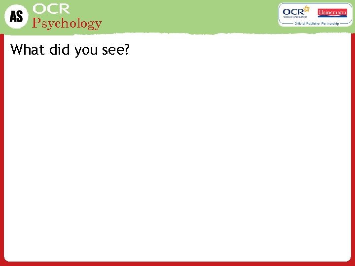Psychology What did you see? 