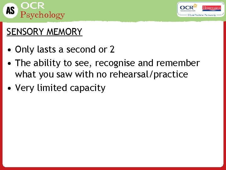 Psychology SENSORY MEMORY • Only lasts a second or 2 • The ability to