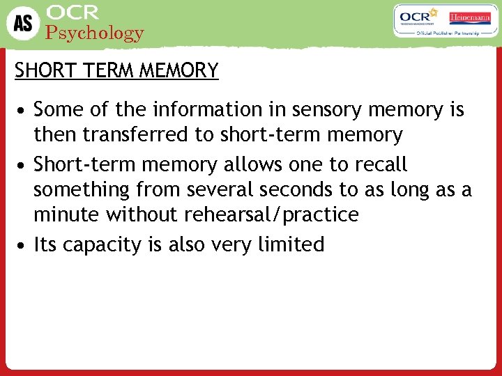 Psychology SHORT TERM MEMORY • Some of the information in sensory memory is then
