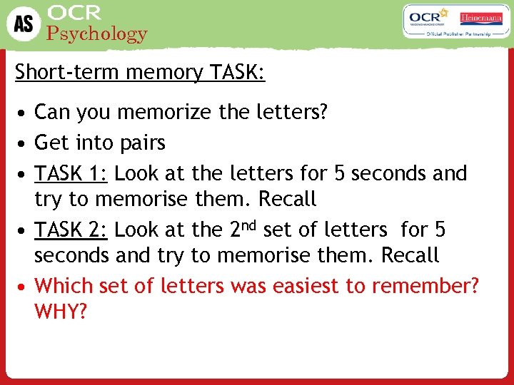 Psychology Short-term memory TASK: • Can you memorize the letters? • Get into pairs