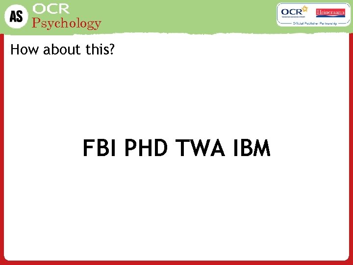 Psychology How about this? FBI PHD TWA IBM 