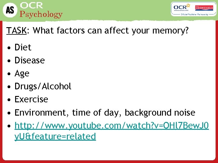 Psychology TASK: What factors can affect your memory? • • Diet Disease Age Drugs/Alcohol