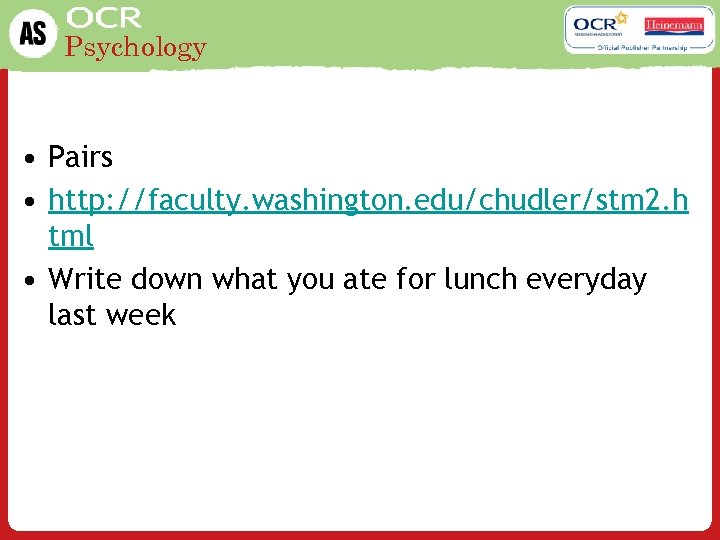 Psychology • Pairs • http: //faculty. washington. edu/chudler/stm 2. h tml • Write down