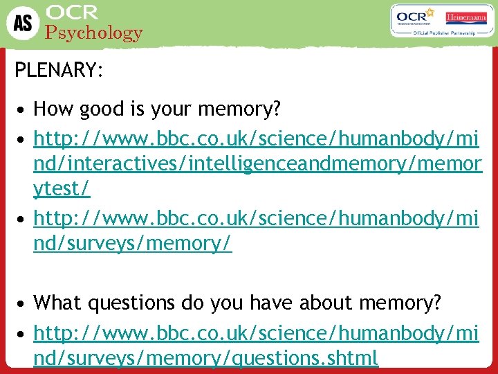 Psychology PLENARY: • How good is your memory? • http: //www. bbc. co. uk/science/humanbody/mi