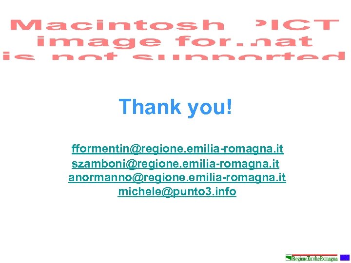 Thank you! fformentin@regione. emilia-romagna. it szamboni@regione. emilia-romagna. it anormanno@regione. emilia-romagna. it michele@punto 3. info