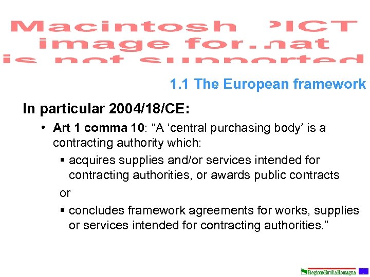 1. 1 The European framework In particular 2004/18/CE: • Art 1 comma 10: “A
