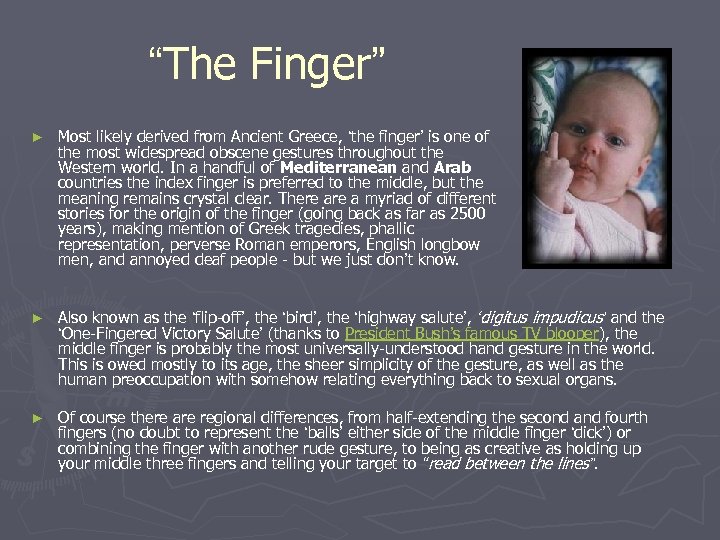 “The Finger” ► Most likely derived from Ancient Greece, ‘the finger’ is one of