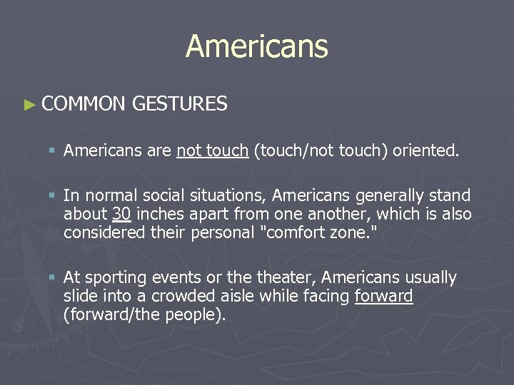 Americans ► COMMON GESTURES § Americans are not touch (touch/not touch) oriented. § In
