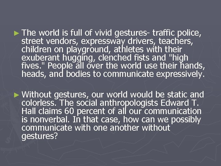 ► The world is full of vivid gestures- traffic police, street vendors, expressway drivers,