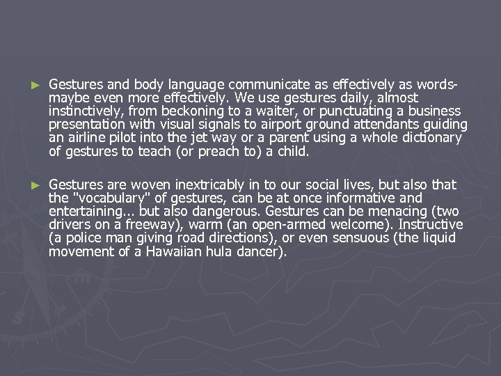 ► Gestures and body language communicate as effectively as wordsmaybe even more effectively. We