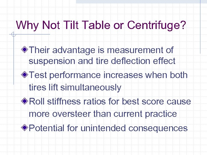 Why Not Tilt Table or Centrifuge? Their advantage is measurement of suspension and tire