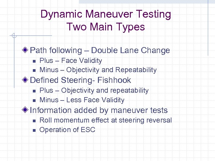 Dynamic Maneuver Testing Two Main Types Path following – Double Lane Change n n