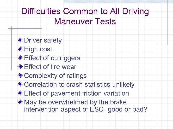 Difficulties Common to All Driving Maneuver Tests Driver safety High cost Effect of outriggers