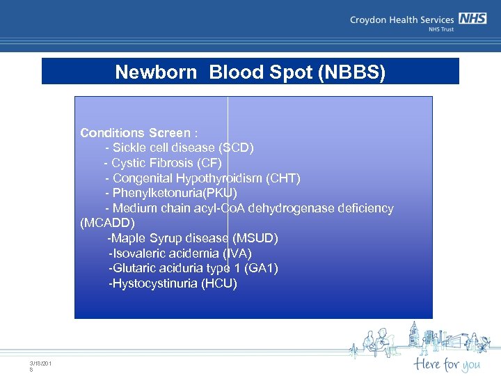 Newborn Blood Spot (NBBS) Conditions Screen : - Sickle cell disease (SCD) - Cystic