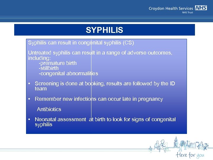 SYPHILIS Syphilis can result in congenital syphilis (CS) Untreated syphilis can result in a