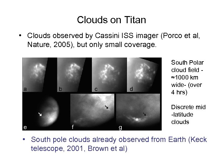 Clouds on Titan • Clouds observed by Cassini ISS imager (Porco et al, Nature,