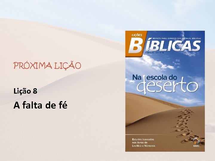 PRÓXIMA LIÇÃO Lição 8 A falta de fé 