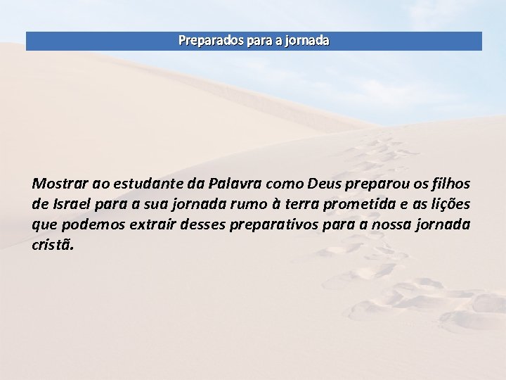 Preparados para a jornada Mostrar ao estudante da Palavra como Deus preparou os filhos