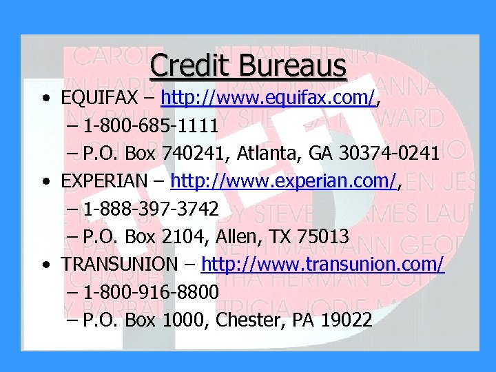 Credit Bureaus • EQUIFAX – http: //www. equifax. com/, – 1 -800 -685 -1111