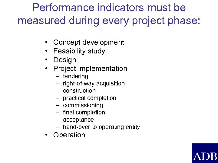 Performance indicators must be measured during every project phase: • • Concept development Feasibility