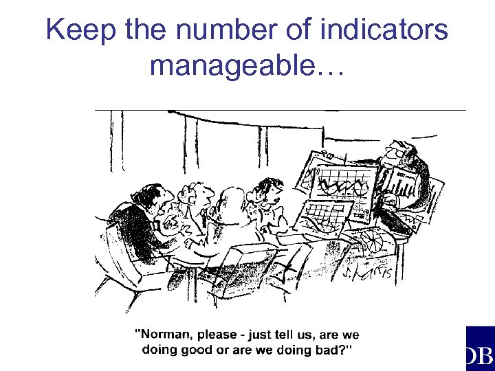 Keep the number of indicators manageable… 