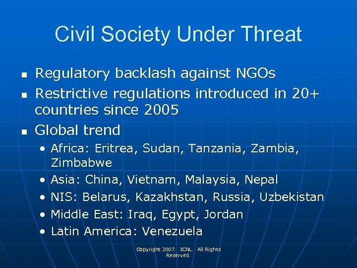 Civil Society Under Threat n n n Regulatory backlash against NGOs Restrictive regulations introduced