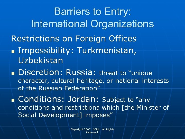 Barriers to Entry: International Organizations Restrictions on Foreign Offices n Impossibility: Turkmenistan, Uzbekistan n