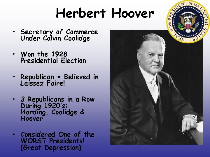 Herbert Hoover • Secretary of Commerce Under Calvin Coolidge • Won the 1928 Presidential