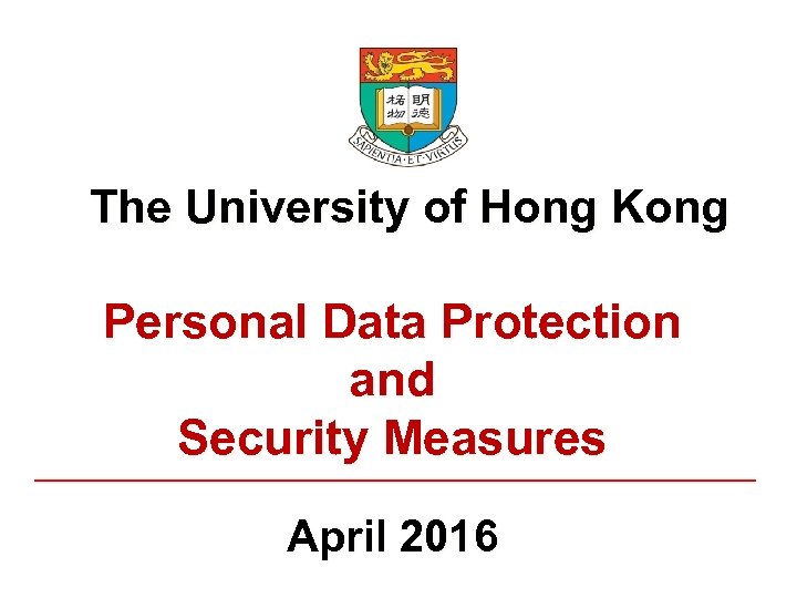 The University of Hong Kong Personal Data Protection and Security Measures April 2016 1