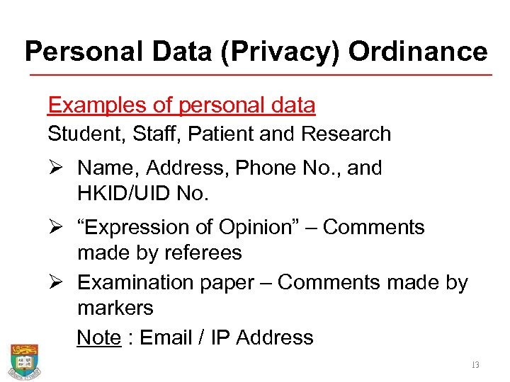 Personal Data (Privacy) Ordinance Examples of personal data Student, Staff, Patient and Research Ø