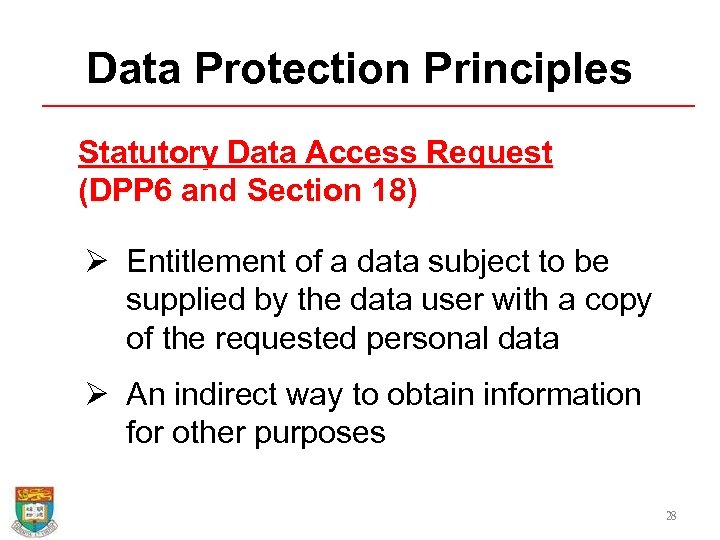 Data Protection Principles Statutory Data Access Request (DPP 6 and Section 18) Ø Entitlement