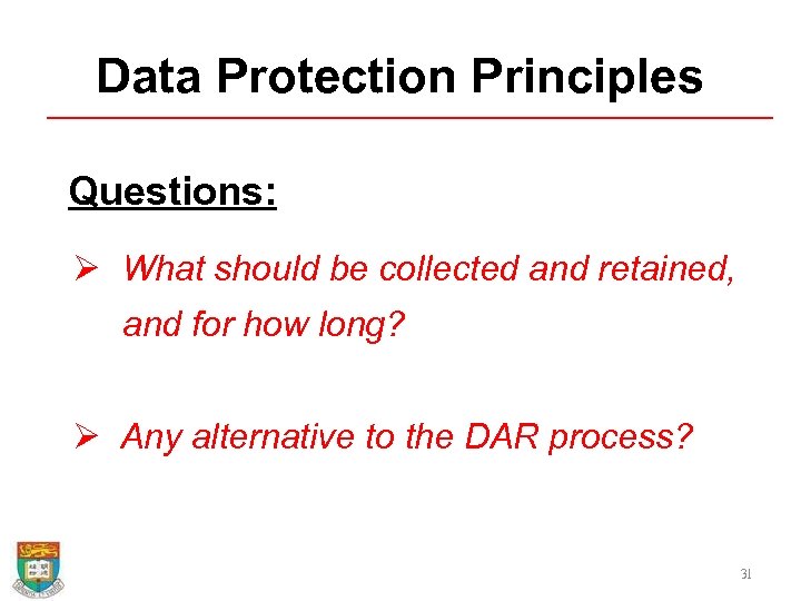 Data Protection Principles Questions: Ø What should be collected and retained, and for how