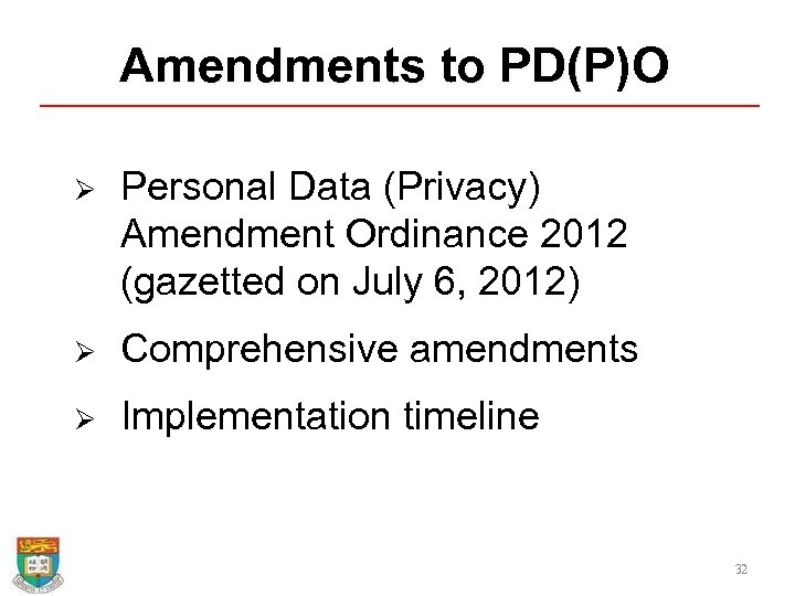 Amendments to PD(P)O Ø Personal Data (Privacy) Amendment Ordinance 2012 (gazetted on July 6,