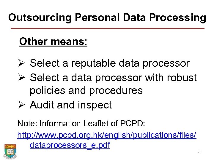 Outsourcing Personal Data Processing Other means: Ø Select a reputable data processor Ø Select